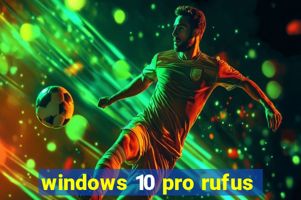 windows 10 pro rufus